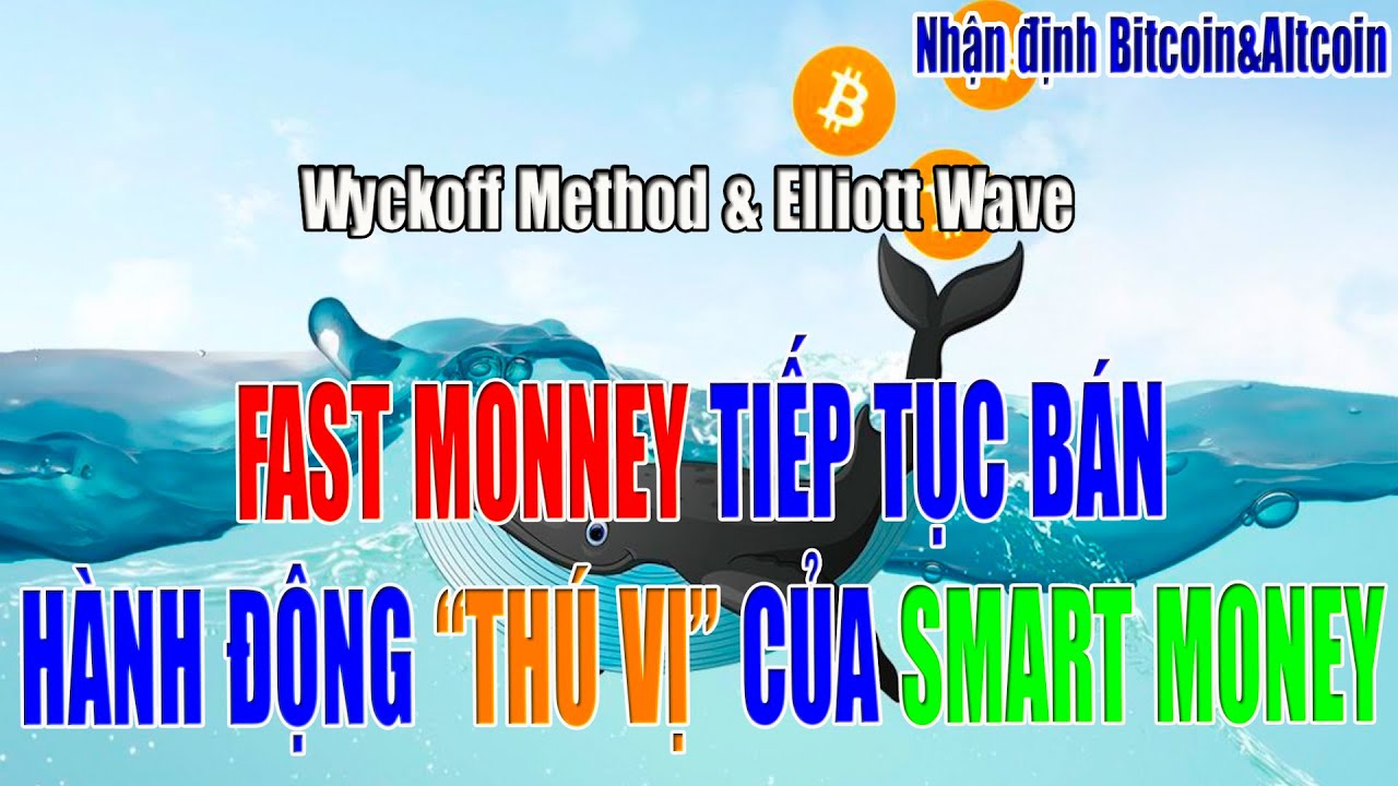 [Nhận định Bitcoin&Altcoin] FAST MONEY TIẾP TỤC BÁN, HÀNH ĐỘNG THÚ VỊ CỦA SMART MONEY