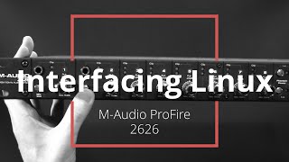 Video thumbnail for Interfacing Linux: M-Audio ProFire 2626 by Linux Game Cast
