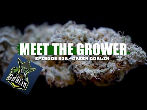 Meet the Grower Ep. 018 - Green Goblin - Sponsored by Mars Hydro