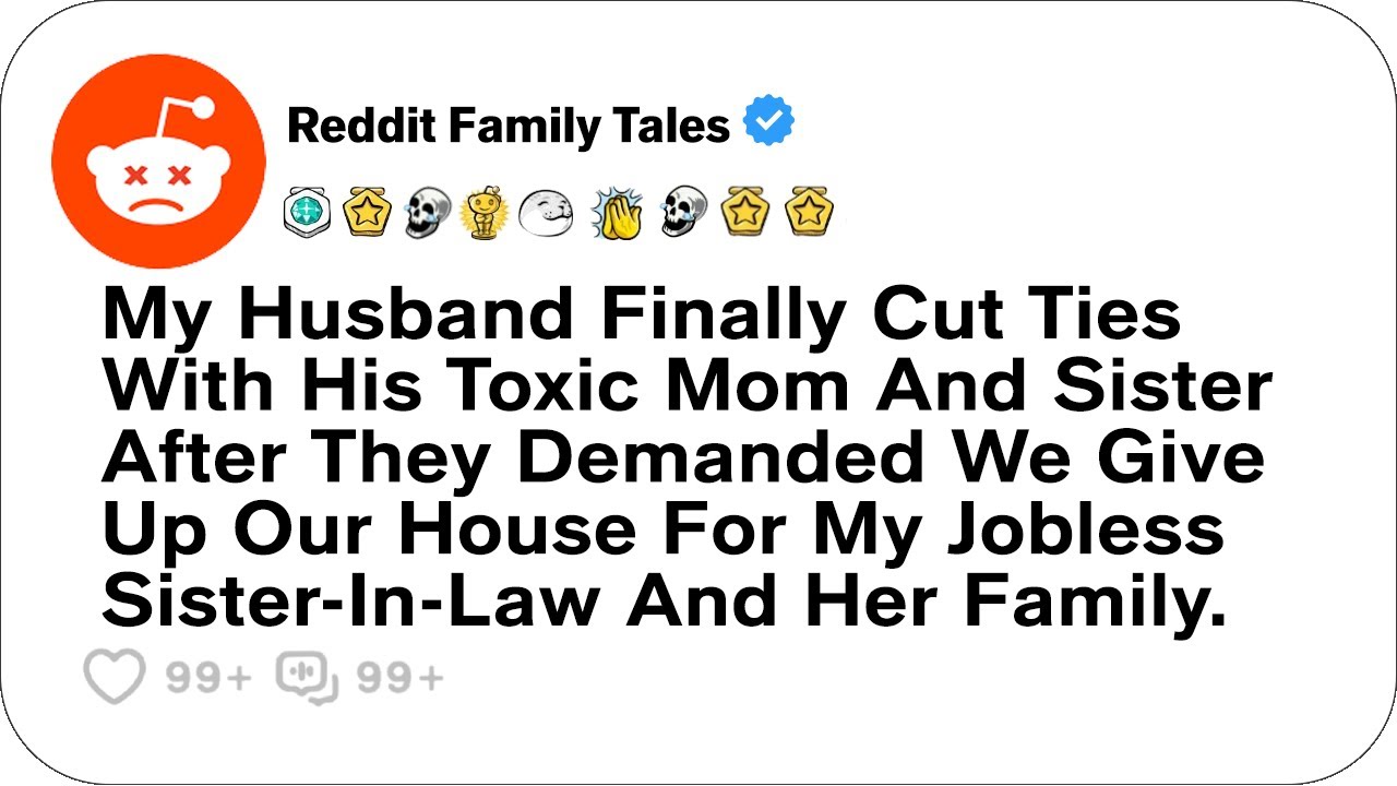 My Husband Finally Cut Ties With His Toxic Mom And Sister After They Demanded We.... - Reddit Family