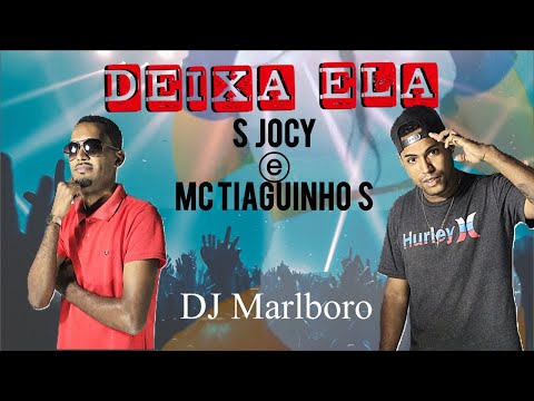 🎥 Deixa Ela - S Jocy, MC Tiaguinho S, DJ Marlboro