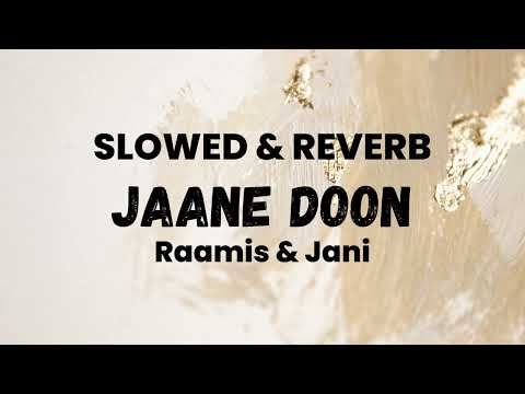 RAAMIS x JANI - Jaane Doon (SLOWED & REVERB)