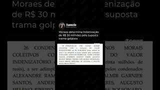 Moraes determina indenização de R$ 30 milhões pela suposta trama golpista