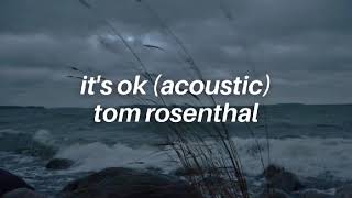 it's ok (acoustic) // tom rosenthal (slowed + reverb)