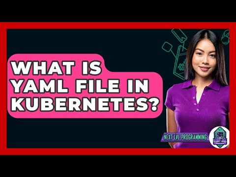 What Is YAML File In Kubernetes? - Next LVL Programming