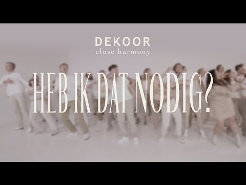 Heb Ik Dat Nodig? - Dekoor Close Harmony