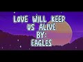 Eagles | Love Will Keep Us Alive with (Lyrics)