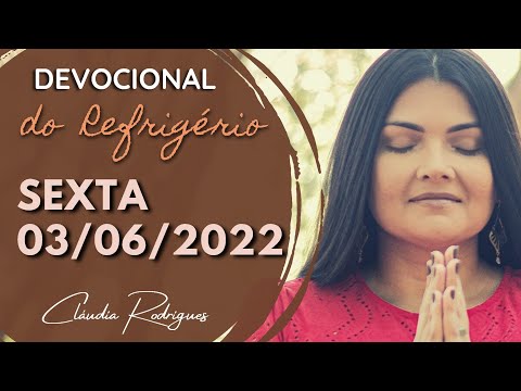 03/06/22 Devocional do Refrigério • Reflexão e oração de hoje • Cláudia Rodrigues.