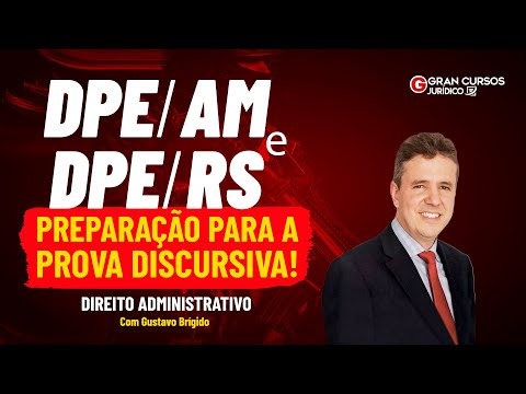 DPE AM e DPE RS - Preparação para a discursiva! Direito Administrativo Com Gustavo Brígido