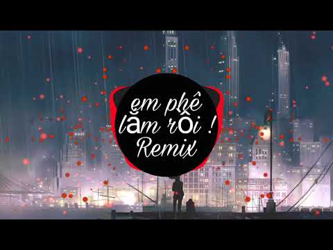 Em Phê Lắm rồi Remix ( DUBSTEP 2018 ) No Say Ben