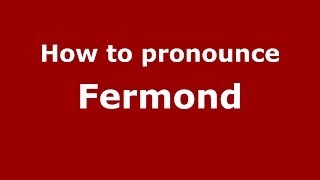 How to pronounce Fermond