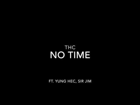 THC - No Time Ft. Yung Hec, Sir Jim