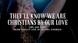 They will Know we are Christians by Our Love (We Are One) - Sean Feucht - Live at Bethel