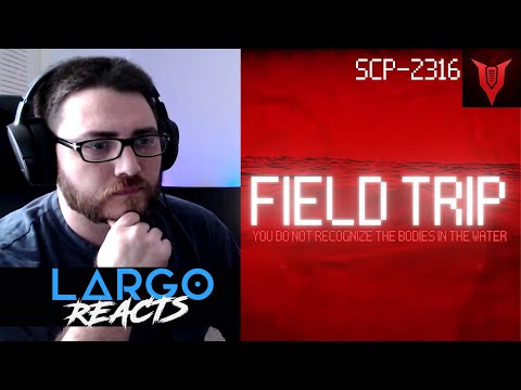 SCP-2316 Field Trip - Largo Reacts