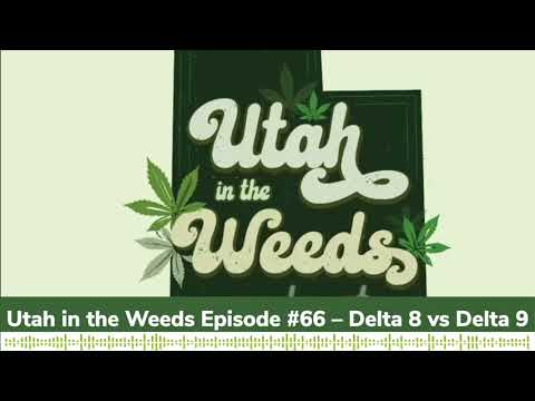 Delta 8 vs Delta 9 | Utah in the Weeds Podcast Episode #66