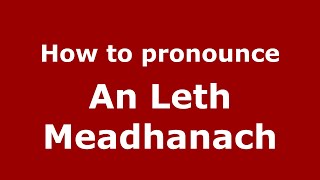 How to pronounce An Leth Meadhanach
