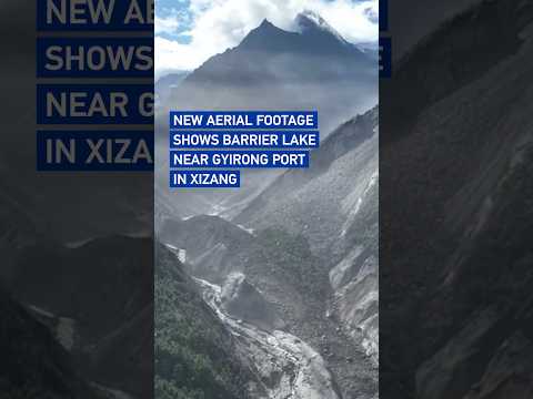 New aerial footage shows barrier lake near Gyirong Port in Xizang