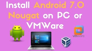 Install Android 70 Nougat on PC or VMWare