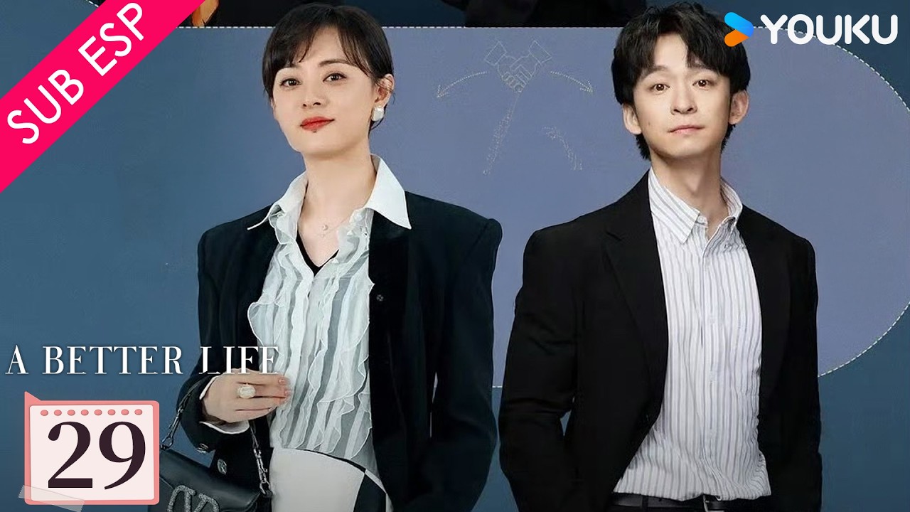 【SUB ESP】Una Vida Mejor EP29 | Sun Li / Dong Zijian / Myolie Wu | YOUKU | Gratis por Tiempo Limitado
