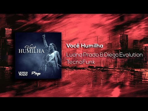 Lauana Prado Feat. Dj Diego Evolution - Você Humilha (Exclusiva) 2019