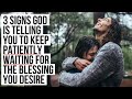 3 Signs God Will Bless You "IF" You Keep Patiently Waiting