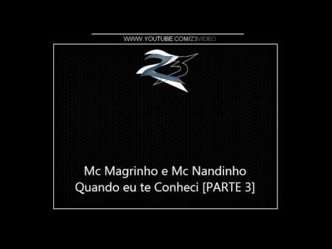 Mc Magrinho e Mc Nandinho - Quando eu te Conheci [PARTE 3] { DJ Geh da LGD e R15 }