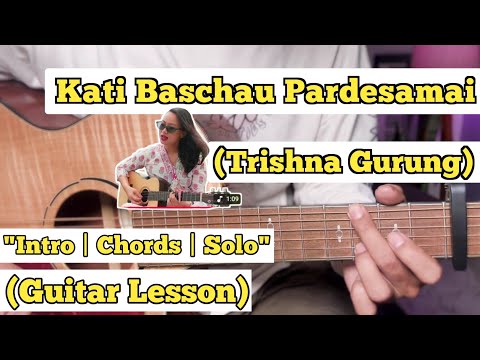 Kati Baschau Pardesamai - Trishna Gurung | Guitar Lesson | Chords & Solo | (With Tab)