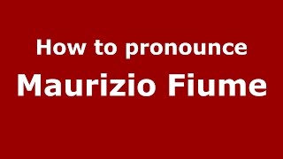 How to pronounce Maurizio Fiume