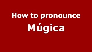 How to pronounce M&uacute;gica