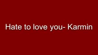 hate to love you- karmin FULL SONG