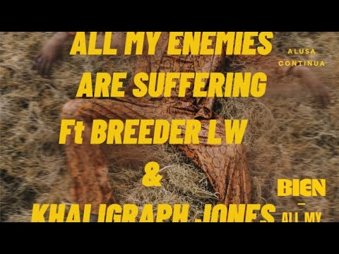 Bien-All my enemies are suffering ft Breeder lw ft Khalighraph Jones