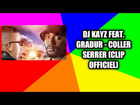 DJ Kayz feat. Gradur - Coller Serrer (Clip Officiel)