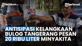Bulog Tangerang Pesan 20 Ribu Liter Minyakita, Antisipasi Kelangkaan di Pasar Tradisional