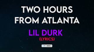 Download the video "Lil Durk - Two Hours From Atlanta (Lyrics)"