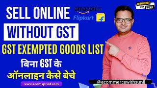 How to Sell Online Without GST | GST Exempted Goods List | GST ke bina online sell kaise kare