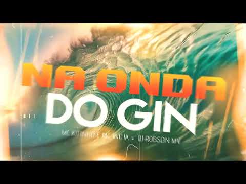 NA ONDA DO GIN - MC KITINHO e MC INDIA ( DJ ROBSON MV )