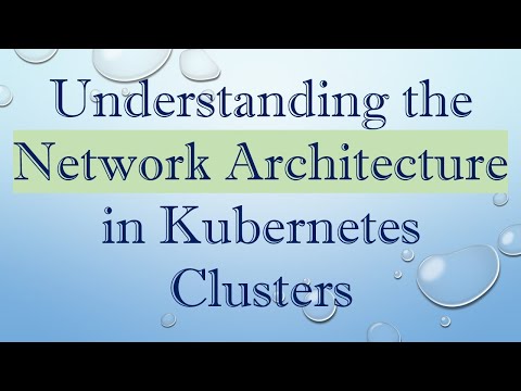 Understanding the Network Architecture in Kubernetes Clusters