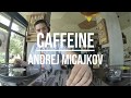 Andrej Micajkov Caffeine