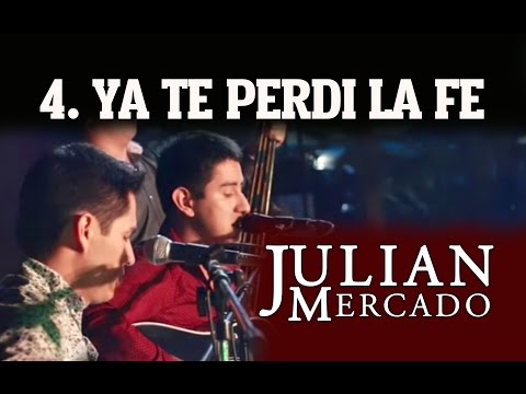 4. Ya Te Perdi La Fe - Julian Mercado [En Vivo desde Culiacan 2015 con Tololoche]