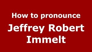 How to pronounce Jeffrey Robert Immelt