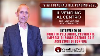STATI GENERALI DEL VENDING 2023 – Intervento di Roberto Pellegrini, Presidente Imprese di Fabbricazione