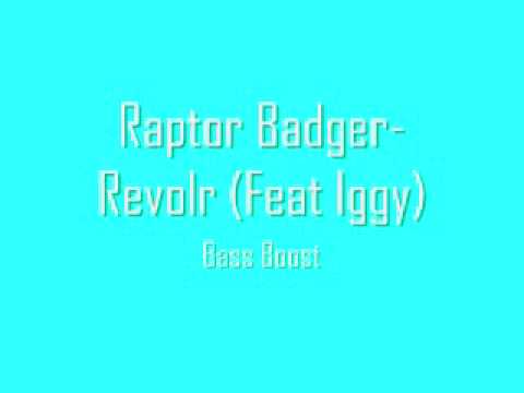 Raptor Badger-Revolr/Iggy Azalea: Bass Boosted