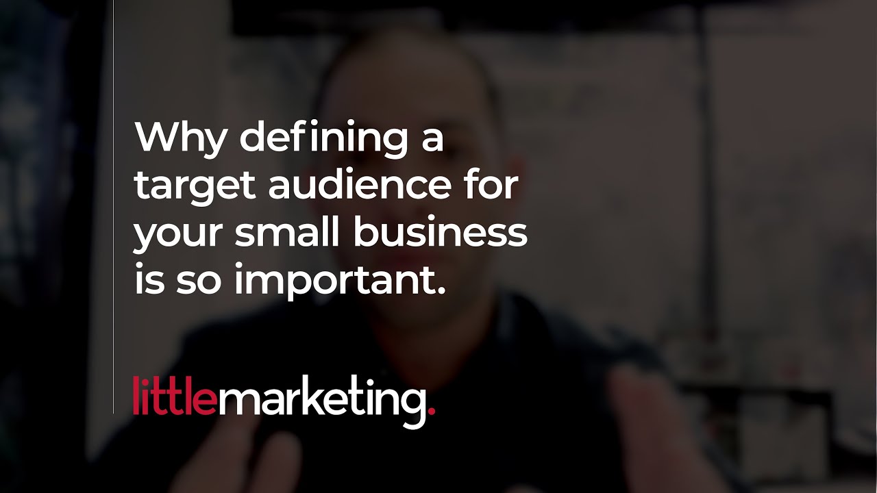 Why defining a target audience for your small business is so important.
