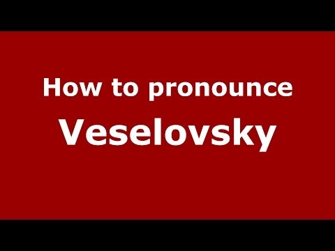 How to pronounce Veselovsky (Russian/Russia) - PronounceNames.com