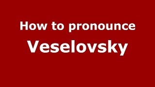 How to pronounce Veselovsky