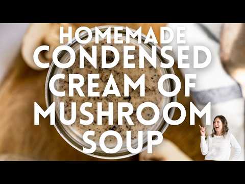 Homemade Condensed Cream of Mushroom Soup (Full Version)