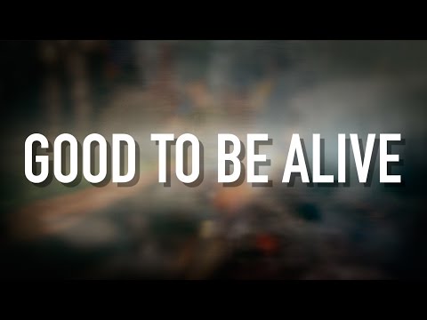 Good To Be Alive