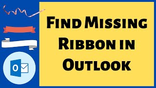 Ribbon/Toolbar Missing in Outlook 365 - How to get it back?