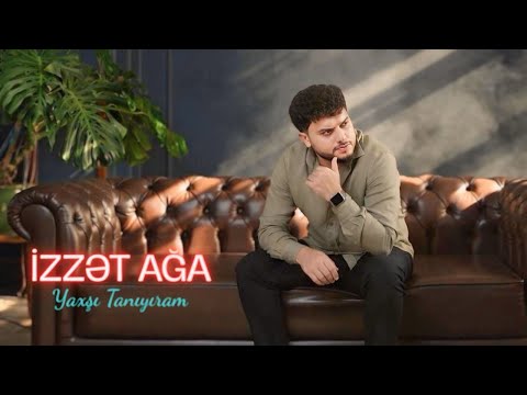 Izzet Aga - Yaxsi taniyiram | YENİ