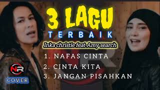 Download lagu INKA CHRISTIE & AMY SEARCH | 3 LAGU TERBAIK | ENDANER mp3